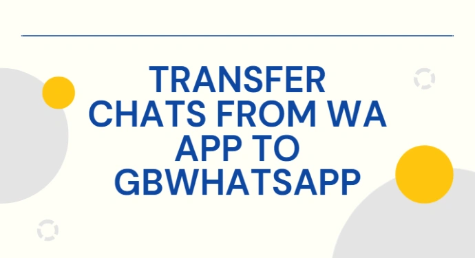 transfer chats from wa app to gbwhatsapp